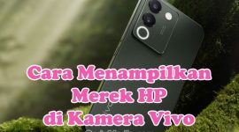 Cara Menampilkan Merek HP di Kamera Vivo