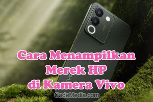 Cara Menampilkan Merek HP di Kamera Vivo