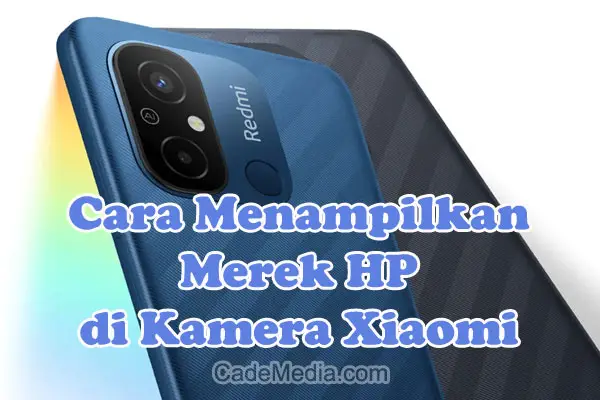 Cara Menampilkan Merek HP di Kamera Xiaomi