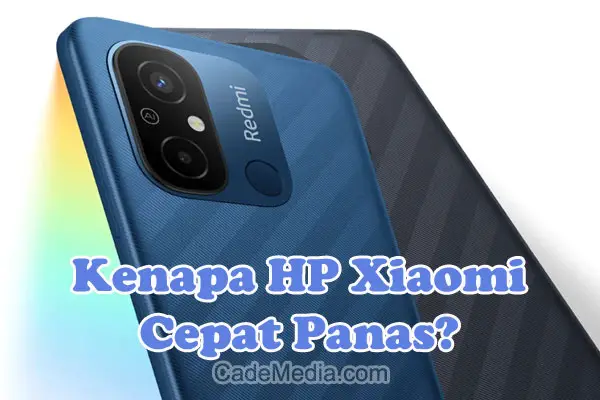 Penyebab Kenapa HP Xiaomi Redmi Cepat Panas dan Cara Mengatasinya