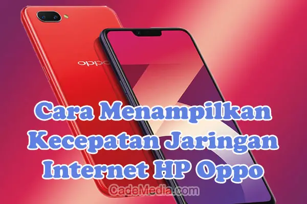 Cara Menampilkan Kecepatan Jaringan Internet di HP Oppo A54, A3S, A37, A5S, A16, A15, A12, A53, A1K