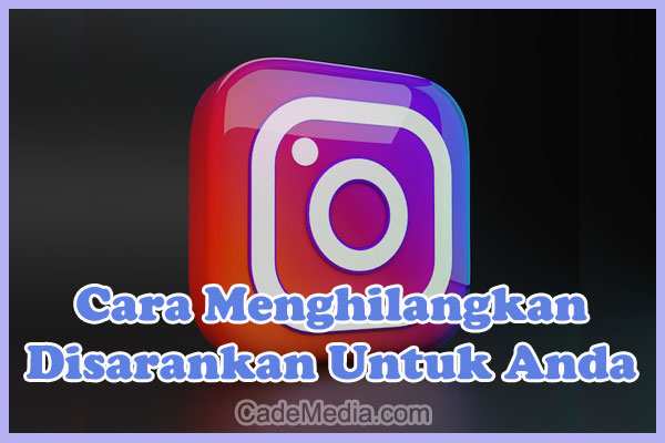 Cara Menghilangkan Disarankan Untuk Anda di Instagram